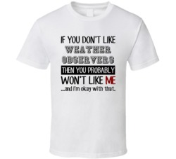 If You Dont Like Weather Observers Occupation T Shirt