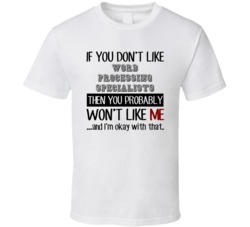 If You Dont Like Word Processing Specialists Occupation T Shirt