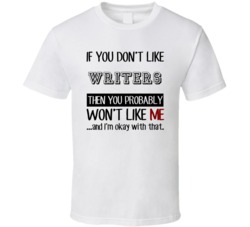 If You Dont Like Writers Occupation T Shirt