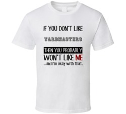 If You Dont Like Yardmasters Occupation T Shirt