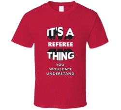 Its A Referee Thing Funny 3D Occupation T Shirt
