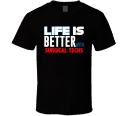 Life Is Better With Surgical Techs Occupation T Shirt