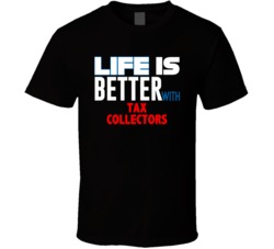 Life Is Better With Tax Collectors Occupation T Shirt