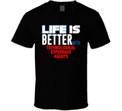 Life Is Better With Technological Espionage Agents Occupation T Shirt