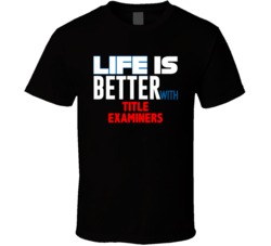 Life Is Better With Title Examiners Occupation T Shirt