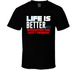 Life Is Better With Underground Mine Safety Engineers Occupation T Shi