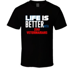 Life Is Better With Zoo Veterinarians Occupation T Shirt