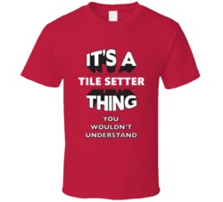 Its A Tile Setter Thing Funny 3D Occupation T Shirt