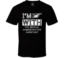 Im With The Medical Administrative Assistant Right Occupation T Shirt