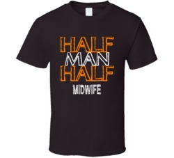 Half Man Half Midwife Occupation T Shirt