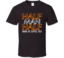 Half Man Half Mining Air Control Tech Occupation T Shirt