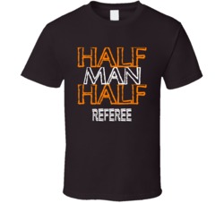 Half Man Half Referee Occupation T Shirt