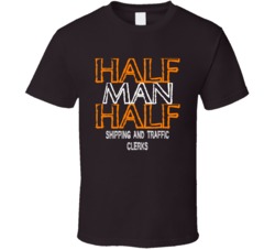 Half Man Half Shipping And Traffic Clerks Occupation T Shirt