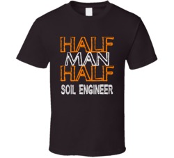 Half Man Half Soil Engineer Occupation T Shirt