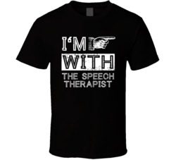 Im With The Speech Therapist Right Occupation T Shirt