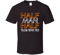 Half Man Half Telcom Repair Tech Occupation T Shirt