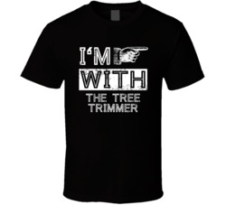 Im With The Tree Trimmer Right Occupation T Shirt
