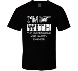 Im With The Underground Mine Safety Engineer Right Occupation T Shirt