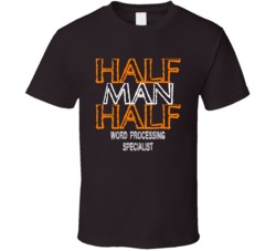 Half Man Half Word Processing Specialist Occupation T Shirt
