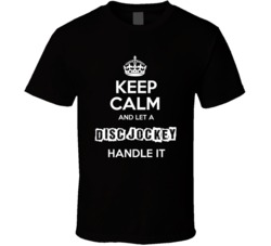 Keep Calm And Let A Disc Jockey Handle It Occupation T Shirt