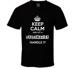 Keep Calm And Let A Props Master Handle It Occupation T Shirt
