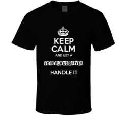 Keep Calm And Let A School Bus Driver Handle It Occupation T Shirt