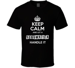 Keep Calm And Let A Songwriter Handle It Occupation T Shirt