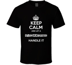 Keep Calm And Let A Telecom Mechanic Handle It Occupation T Shirt
