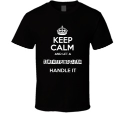 Keep Calm And Let A Timekeeping Clerk Handle It Occupation T Shirt