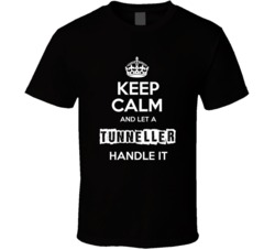 Keep Calm And Let A Tunneller Handle It Occupation T Shirt