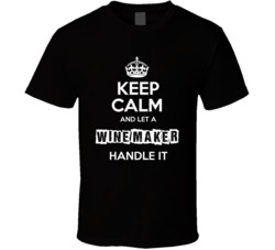 Keep Calm And Let A Wine Maker Handle It Occupation T Shirt