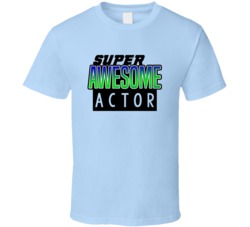 Super Awesome Actor Funny Custom Job Occupation Gift T Shirt