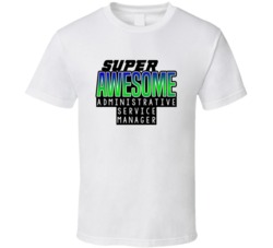 Super Awesome Administrative Service Manager Funny Custom Job Occupati