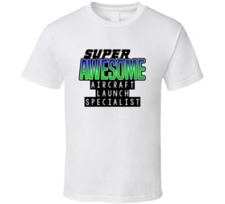 Super Awesome Aircraft Launch Specialist Funny Custom Job Occupation G