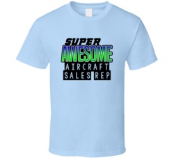 Super Awesome Aircraft Sales Rep Funny Custom Job Occupation Gift T Sh