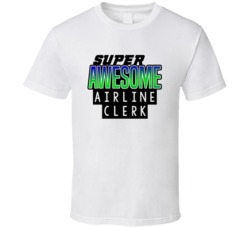 Super Awesome Airline Clerk Funny Custom Job Occupation Gift T Shirt