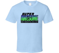 Super Awesome Anthropologist Funny Custom Job Occupation Gift T Shirt