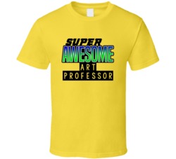 Super Awesome Art Professor Funny Custom Job Occupation Gift T Shirt