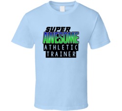 Super Awesome Athletic Trainer Funny Custom Job Occupation Gift T Shir