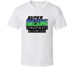 Super Awesome Atmospheric Scientist Funny Custom Job Occupation Gift T