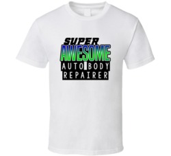 Super Awesome Auto Body Repairer Funny Custom Job Occupation Gift T Sh