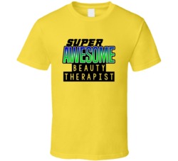 Super Awesome Beauty Therapist Funny Custom Job Occupation Gift T Shir