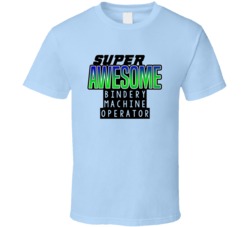 Super Awesome Bindery Machine Operator Funny Custom Job Occupation Gif