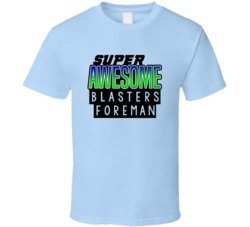 Super Awesome Blasters Foreman Funny Custom Job Occupation Gift T Shir