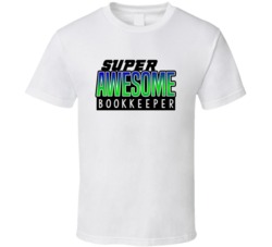 Super Awesome Bookkeeper Funny Custom Job Occupation Gift T Shirt