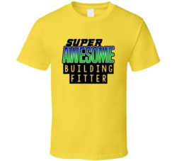 Super Awesome Building Fitter Funny Custom Job Occupation Gift T Shirt
