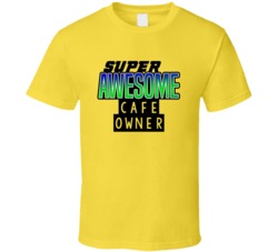Super Awesome Cafe Owner Funny Custom Job Occupation Gift T Shirt