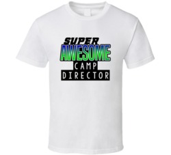 Super Awesome Camp Director Funny Custom Job Occupation Gift T Shirt