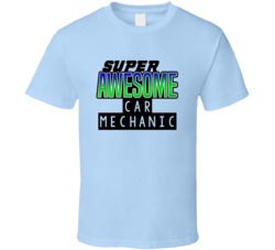 Super Awesome Car Mechanic Funny Custom Job Occupation Gift T Shirt