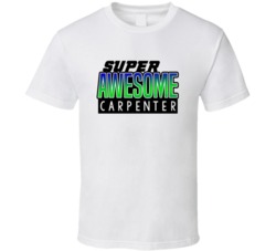 Super Awesome Carpenter Funny Custom Job Occupation Gift T Shirt